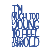 Load image into Gallery viewer, Spunky Fluff Proudly handmade in South Dakota, USA Medium / Cobalt Blue I'm Much Too Young To Feel This Damn Old