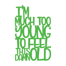 Load image into Gallery viewer, Spunky Fluff Proudly handmade in South Dakota, USA Medium / Grass Green I'm Much Too Young To Feel This Damn Old