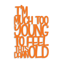 Load image into Gallery viewer, Spunky Fluff Proudly handmade in South Dakota, USA Medium / Orange I'm Much Too Young To Feel This Damn Old