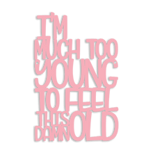 Load image into Gallery viewer, Spunky Fluff Proudly handmade in South Dakota, USA Medium / Pink I'm Much Too Young To Feel This Damn Old