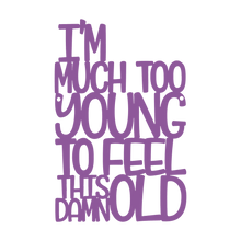 Load image into Gallery viewer, Spunky Fluff Proudly handmade in South Dakota, USA Medium / Purple I'm Much Too Young To Feel This Damn Old