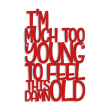 Load image into Gallery viewer, I'm Much Too Young To Feel This Damn Old