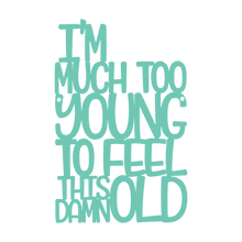 Load image into Gallery viewer, Spunky Fluff Proudly handmade in South Dakota, USA Medium / Turquoise I'm Much Too Young To Feel This Damn Old