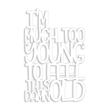 Load image into Gallery viewer, Spunky Fluff Proudly handmade in South Dakota, USA Medium / White I'm Much Too Young To Feel This Damn Old