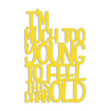Load image into Gallery viewer, Spunky Fluff Proudly handmade in South Dakota, USA Medium / Yellow I'm Much Too Young To Feel This Damn Old
