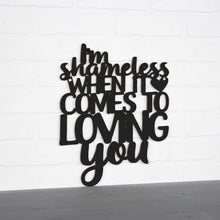 Load image into Gallery viewer, Spunky Fluff Proudly handmade in South Dakota, USA Medium / Black I'm Shameless when it Comes to Loving You