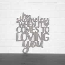 Load image into Gallery viewer, Spunky Fluff Proudly handmade in South Dakota, USA Medium / Weathered Gray I'm Shameless when it Comes to Loving You