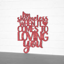Load image into Gallery viewer, Spunky Fluff Proudly handmade in South Dakota, USA Medium / Weathered Red I'm Shameless when it Comes to Loving You