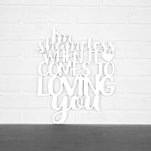 Load image into Gallery viewer, Spunky Fluff Proudly handmade in South Dakota, USA I'm Shameless when it Comes to Loving You