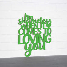 Load image into Gallery viewer, Spunky Fluff Proudly handmade in South Dakota, USA I'm Shameless when it Comes to Loving You