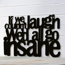 Load image into Gallery viewer, Spunky Fluff Proudly handmade in South Dakota, USA Medium / Black If We Couldn't Laugh, We'd All Go Insane