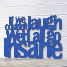 Load image into Gallery viewer, Spunky Fluff Proudly handmade in South Dakota, USA Medium / Cobalt Blue If We Couldn't Laugh, We'd All Go Insane