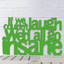 Load image into Gallery viewer, Spunky Fluff Proudly handmade in South Dakota, USA Medium / Grass Green If We Couldn't Laugh, We'd All Go Insane