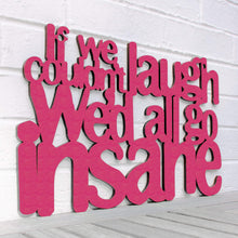 Load image into Gallery viewer, Spunky Fluff Proudly handmade in South Dakota, USA Medium / Magenta If We Couldn't Laugh, We'd All Go Insane