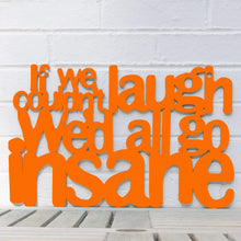 Load image into Gallery viewer, Spunky Fluff Proudly handmade in South Dakota, USA Medium / Orange If We Couldn't Laugh, We'd All Go Insane