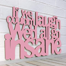 Load image into Gallery viewer, Spunky Fluff Proudly handmade in South Dakota, USA Medium / Pink If We Couldn't Laugh, We'd All Go Insane