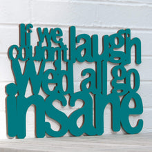 Load image into Gallery viewer, Spunky Fluff Proudly handmade in South Dakota, USA Medium / Teal If We Couldn't Laugh, We'd All Go Insane