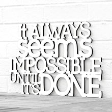 Load image into Gallery viewer, Spunky Fluff Proudly handmade in South Dakota, USA Medium / White It Always Seems Impossible Until its Done