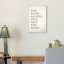 Load image into Gallery viewer, Prairie Dance Proudly Handmade in South Dakota, USA Brush Finish "Our House Is A Very, Very, Very Fine House" Lyric Wall Sign