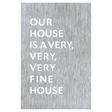 Load image into Gallery viewer, Prairie Dance Proudly Handmade in South Dakota, USA "Our House Is A Very, Very, Very Fine House" Lyric Wall Sign
