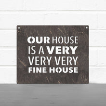 Load image into Gallery viewer, Spunky Fluff Proudly handmade in South Dakota, USA Our House Is A Very Very Very Fine House