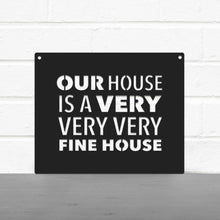 Load image into Gallery viewer, Spunky Fluff Proudly handmade in South Dakota, USA Our House Is A Very Very Very Fine House