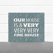 Load image into Gallery viewer, Spunky Fluff Proudly handmade in South Dakota, USA Our House Is A Very Very Very Fine House