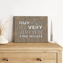 Load image into Gallery viewer, Spunky Fluff Proudly handmade in South Dakota, USA Our House Is A Very Very Very Fine House