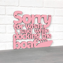Load image into Gallery viewer, Spunky Fluff Proudly handmade in South Dakota, USA Sorry For What I Said While Docking The Boat