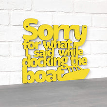 Load image into Gallery viewer, Spunky Fluff Proudly handmade in South Dakota, USA Sorry For What I Said While Docking The Boat