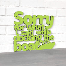 Load image into Gallery viewer, Spunky Fluff Proudly handmade in South Dakota, USA Sorry For What I Said While Docking The Boat