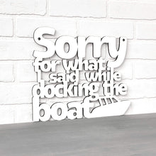 Load image into Gallery viewer, Spunky Fluff Proudly handmade in South Dakota, USA Sorry For What I Said While Docking The Boat