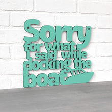 Load image into Gallery viewer, Spunky Fluff Proudly handmade in South Dakota, USA Sorry For What I Said While Docking The Boat