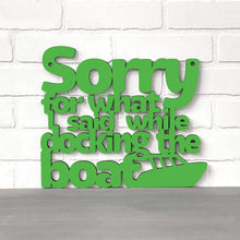 Load image into Gallery viewer, Spunky Fluff Proudly handmade in South Dakota, USA Sorry For What I Said While Docking The Boat