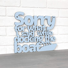 Load image into Gallery viewer, Spunky Fluff Proudly handmade in South Dakota, USA Sorry For What I Said While Docking The Boat
