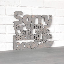 Load image into Gallery viewer, Spunky Fluff Proudly handmade in South Dakota, USA Sorry For What I Said While Docking The Boat