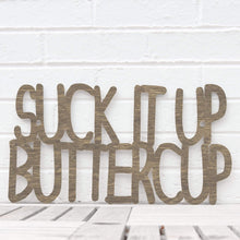 Load image into Gallery viewer, Spunky Fluff Proudly Handmade in South Dakota, USA Medium / Weathered Brown Suck it up Buttercup