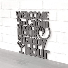 Load image into Gallery viewer, Welcome To Our Cabin Where Every Hour is Happy Hour
