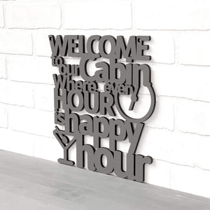 Welcome To Our Cabin Where Every Hour is Happy Hour