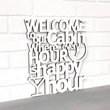 Load image into Gallery viewer, Spunky Fluff Proudly handmade in South Dakota, USA Welcome To Our Cabin Where Every Hour is Happy Hour