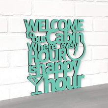 Load image into Gallery viewer, Spunky Fluff Proudly handmade in South Dakota, USA Welcome To Our Cabin Where Every Hour is Happy Hour