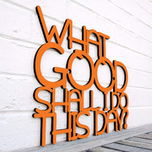 Load image into Gallery viewer, Spunky Fluff Proudly handmade in South Dakota, USA Medium / Orange What Good Shall I Do This Day?