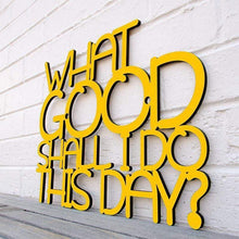 Load image into Gallery viewer, Spunky Fluff Proudly handmade in South Dakota, USA Medium / Yellow What Good Shall I Do This Day?