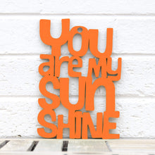 Load image into Gallery viewer, Spunky Fluff Proudly handmade in South Dakota, USA Medium / Orange &quot;You are my Sunshine&quot; Decorative Sign
