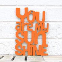 Load image into Gallery viewer, Spunky Fluff Proudly handmade in South Dakota, USA Medium / Orange "You are my Sunshine" Decorative Sign