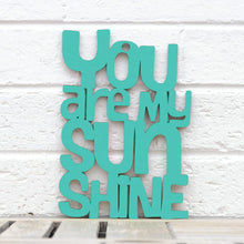 Load image into Gallery viewer, Spunky Fluff Proudly handmade in South Dakota, USA Small / Turquoise &quot;You are my Sunshine&quot; Decorative Sign
