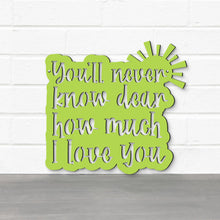 Load image into Gallery viewer, Spunky Fluff Proudly handmade in South Dakota, USA You'll Never Know Dear, How Much I Love You