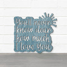 Load image into Gallery viewer, Spunky Fluff Proudly handmade in South Dakota, USA You'll Never Know Dear, How Much I Love You