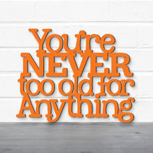 Load image into Gallery viewer, Spunky Fluff Proudly handmade in South Dakota, USA Medium / Orange You're Never Too Old For Anything, Betty White Inspirational Quote Sign