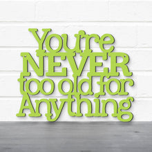 Load image into Gallery viewer, Spunky Fluff Proudly handmade in South Dakota, USA You're Never Too Old For Anything, Betty White Inspirational Quote Sign